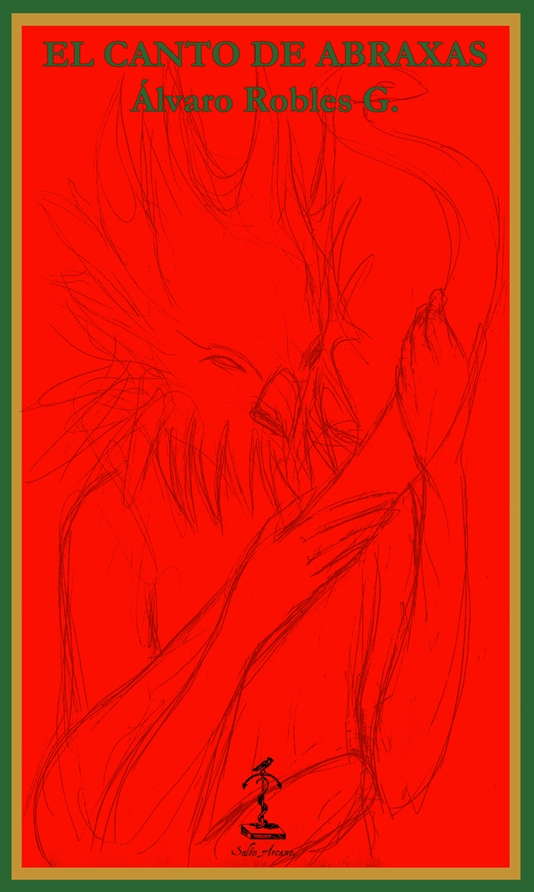 El Canto de Abraxas - Álvaro Robles G.