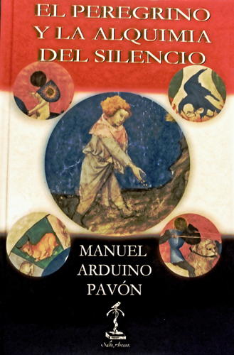 El Peregrino y la Alquimia del Silencio - Manuel Arduino Pavón - Editorial Salón Arcano